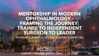 Mentorship in Modern Ophthalmology - Framing the Journey- -Trainee to Independent Surgeon to Leader